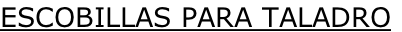 ESCOBILLAS PARA TALADRO