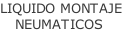 LIQUIDO MONTAJE    NEUMATICOS