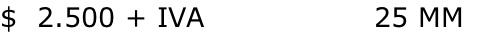 $  2.500 + IVA                 25 MM